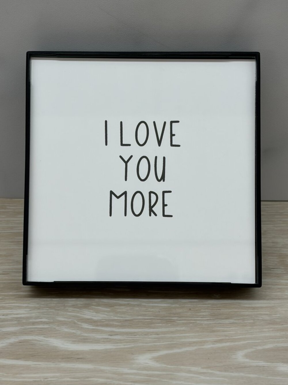 I Love You More Glass Front Frame 4x4 Black White Modern Tiered Tray Desk Decor